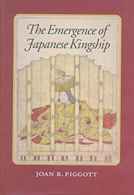 Book cover for The Emergence of Japanese Kingship