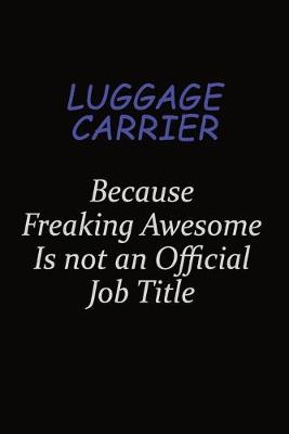 Book cover for luggage carrier Because Freaking Awesome Is Not An Official Job Title