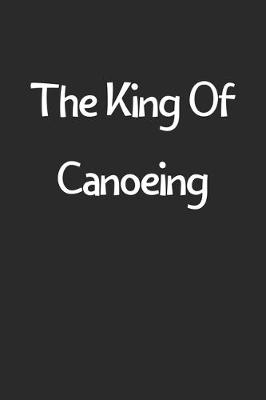 Book cover for The King Of Canoeing