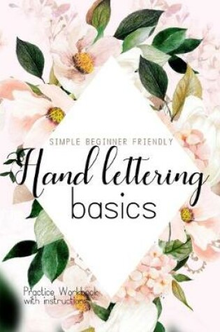 Cover of Hand Lettering Basics; Simple Beginner Friendly Practice Workbook with Instructions