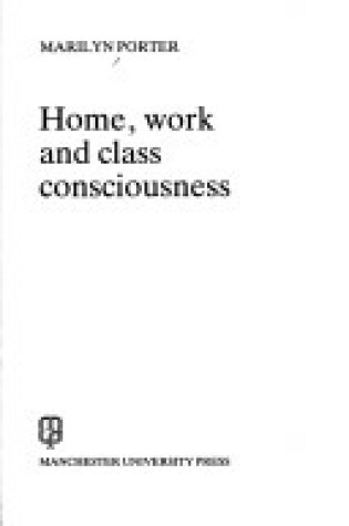 Cover of Home, Work and Class Consciousness