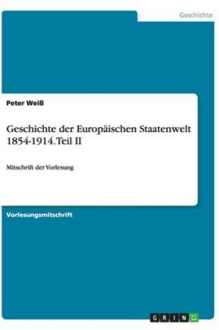Cover of Geschichte der Europaischen Staatenwelt 1854-1914. Teil II