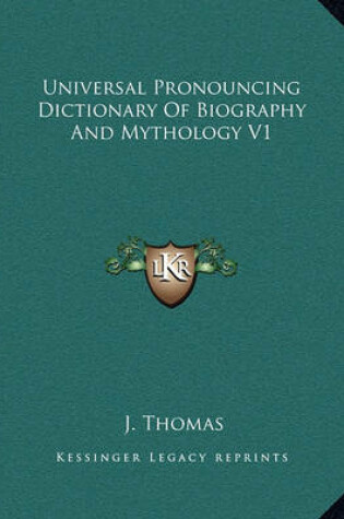 Cover of Universal Pronouncing Dictionary of Biography and Mythology V1