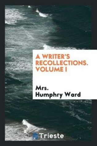Cover of A Writer's Recollections. Volume I