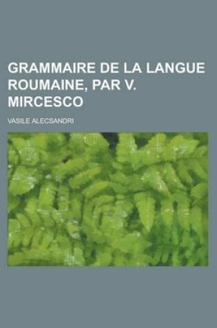 Cover of Grammaire de La Langue Roumaine, Par V. Mircesco