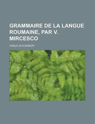 Book cover for Grammaire de La Langue Roumaine, Par V. Mircesco