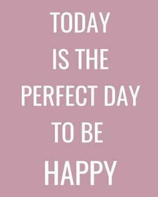 Book cover for Today Is the Perfect Day to Be Happy