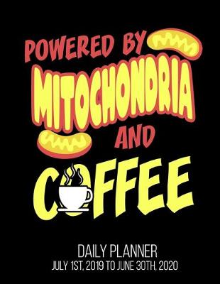 Book cover for Powered By Mitochondria And Coffee Daily Planner July 1st, 2019 To June 30th, 2020