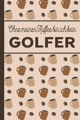 Book cover for Ohne meinen Kaffee bin ich kein Golfer