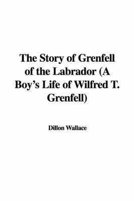 Book cover for The Story of Grenfell of the Labrador (a Boy's Life of Wilfred T. Grenfell)