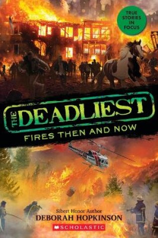 Cover of The Deadliest Fires Then and Now (the Deadliest #3, Scholastic Focus)