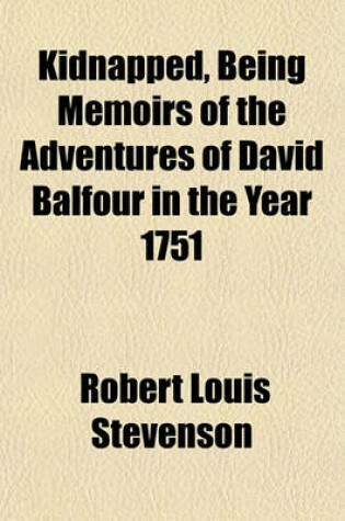 Cover of Kidnapped, Being Memoirs of the Adventures of David Balfour in the Year 1751