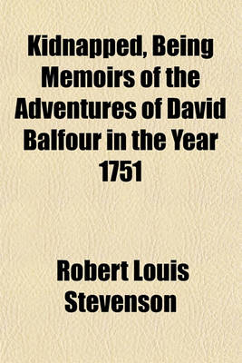 Book cover for Kidnapped, Being Memoirs of the Adventures of David Balfour in the Year 1751