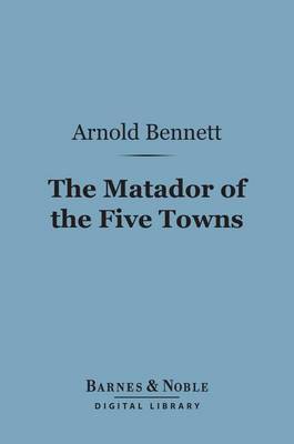 Book cover for The Matador of the Five Towns (Barnes & Noble Digital Library)