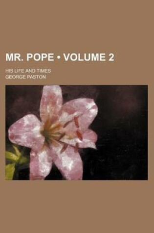 Cover of Mr. Pope (Volume 2); His Life and Times