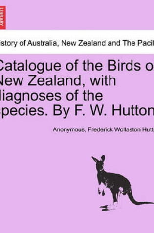 Cover of Catalogue of the Birds of New Zealand, with Diagnoses of the Species. by F. W. Hutton.