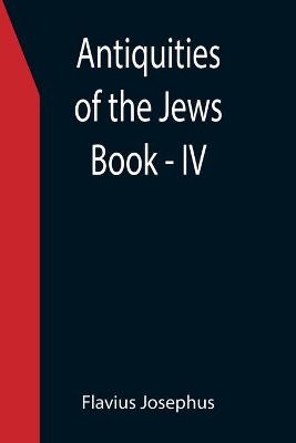 Book cover for Antiquities of the Jews; Book - IV