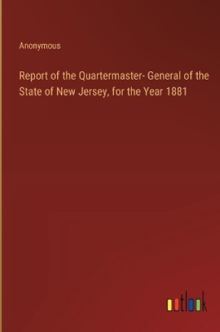 Cover of Report of the Quartermaster- General of the State of New Jersey, for the Year 1881