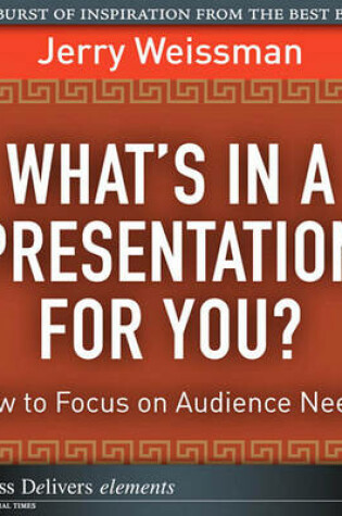 Cover of What's in a Presentation for You? How to Focus on Audience Needs