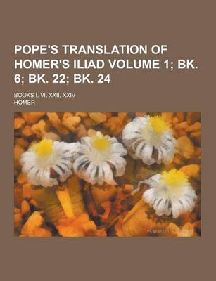 Book cover for Pope's Translation of Homer's Iliad; Books I, VI, XXII, XXIV Volume 1; Bk. 6; Bk. 22; Bk. 24