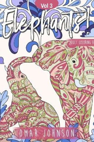 Cover of Elephants! Adult Coloring Book Vol 3