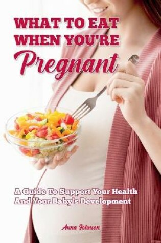 Cover of What To Eat When You Are Pregnant