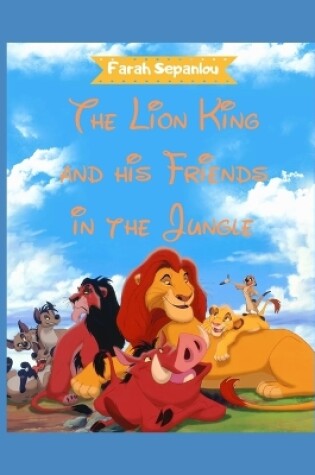 Cover of The Lion King and his Friends in the Jungle