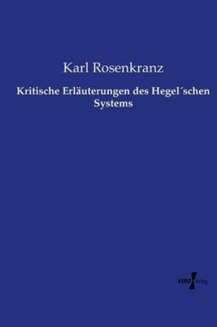 Cover of Kritische Erlauterungen des Hegelschen Systems