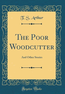 Book cover for The Poor Woodcutter: And Other Stories (Classic Reprint)