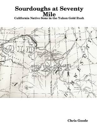 Book cover for Sourdoughs at Seventy Mile: California Native Sons in the Yukon Gold Rush