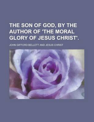 Book cover for The Son of God, by the Author of 'The Moral Glory of Jesus Christ'