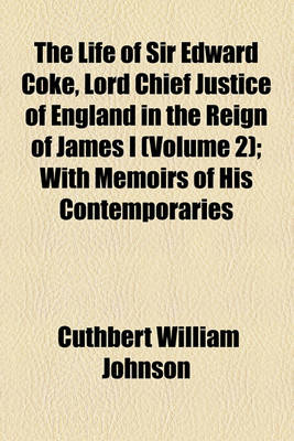 Book cover for The Life of Sir Edward Coke, Lord Chief Justice of England in the Reign of James I (Volume 2); With Memoirs of His Contemporaries