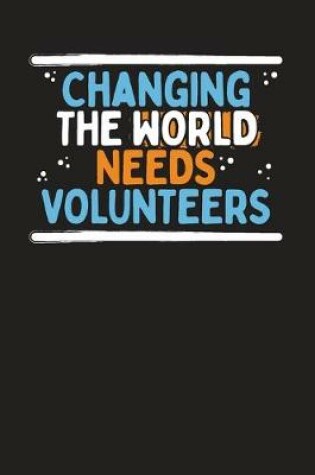 Cover of Changing The World Needs Volunteers