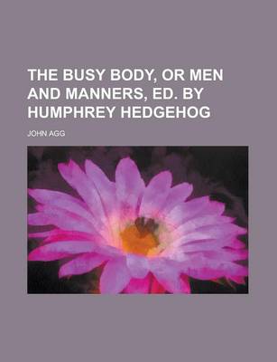 Book cover for The Busy Body, or Men and Manners, Ed. by Humphrey Hedgehog