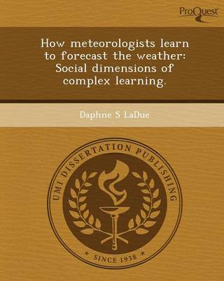 Book cover for How Meteorologists Learn to Forecast the Weather: Social Dimensions of Complex Learning