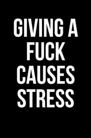 Cover of Giving A Fuck Causes Stress