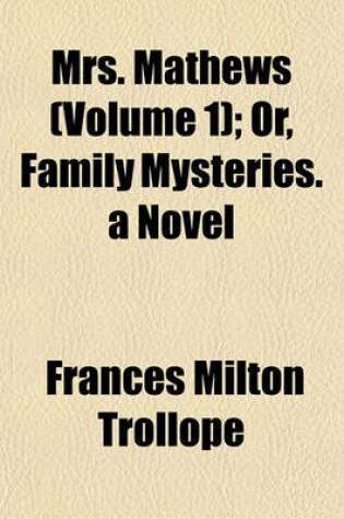 Cover of Mrs. Mathews (Volume 1); Or, Family Mysteries. a Novel