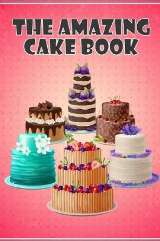 Cover of The Amazing Cake Book