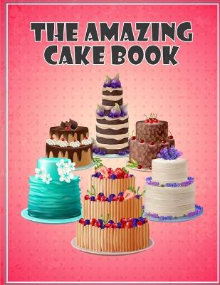Book cover for The Amazing Cake Book