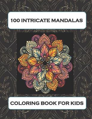 Book cover for 100 intricate mandalas coloring book for kids