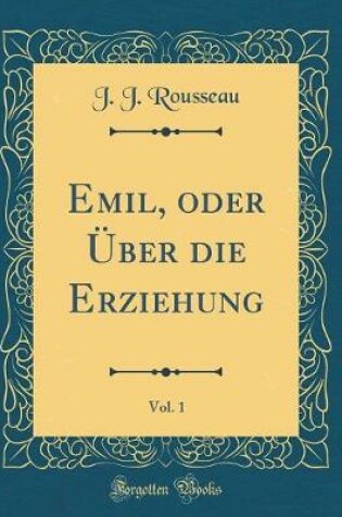 Cover of Emil, Oder Über Die Erziehung, Vol. 1 (Classic Reprint)