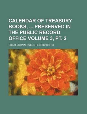 Book cover for Calendar of Treasury Books, Preserved in the Public Record Office Volume 3, PT. 2