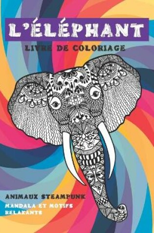 Cover of Livre de coloriage - Mandala et motifs relaxants - Animaux Steampunk - L'elephant