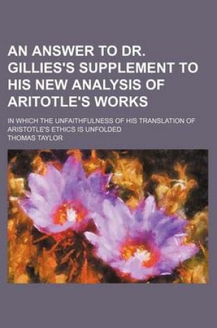 Cover of An Answer to Dr. Gillies's Supplement to His New Analysis of Aritotle's Works; In Which the Unfaithfulness of His Translation of Aristotle's Ethics Is Unfolded