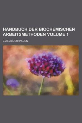 Cover of Handbuch Der Biochemischen Arbeitsmethoden Volume 1