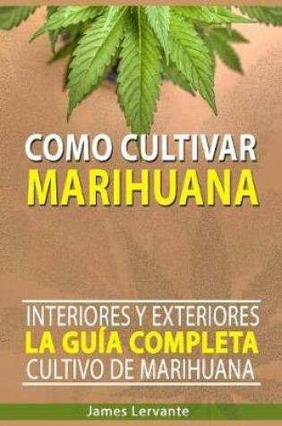 Cover of Cómo Cultivar Marihuana