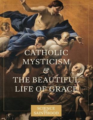 Cover of Catholic Mysticism and the Beautiful Life of Grace