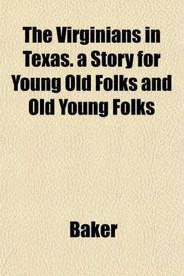 Book cover for The Virginians in Texas. a Story for Young Old Folks and Old Young Folks