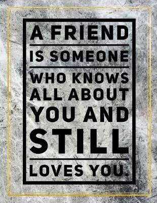 Cover of A friend is someone who knows all about you and still loves you.