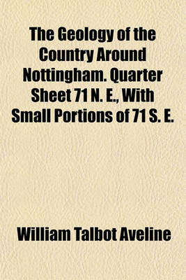 Book cover for The Geology of the Country Around Nottingham. Quarter Sheet 71 N. E., with Small Portions of 71 S. E.